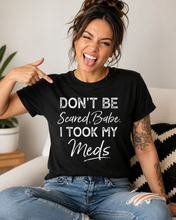 Load image into Gallery viewer, I Took My Meds Graphic Tee