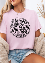 Load image into Gallery viewer, Have The Day You Deserve Graphic