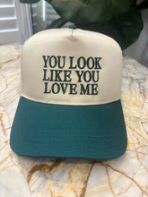 Load image into Gallery viewer, YOU LOOK LIKE YOU LOVE ME Trucker Hat