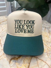 Load image into Gallery viewer, YOU LOOK LIKE YOU LOVE ME Trucker Hat