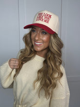 Load image into Gallery viewer, YOU LOOK LIKE YOU LOVE ME Trucker Hat