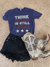 Load image into Gallery viewer, Think While It's Still Legal Graphic Tee