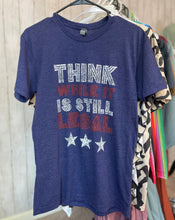 Load image into Gallery viewer, Think While It's Still Legal Graphic Tee