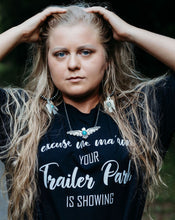Load image into Gallery viewer, Your Trailer Park Is Showing