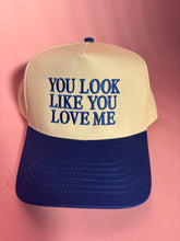 Load image into Gallery viewer, YOU LOOK LIKE YOU LOVE ME Trucker Hat